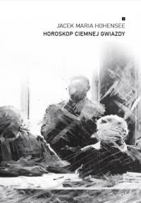Horoskop ciemnej gwiazdy. Autor: Jacek Maria Hohensee. Dobreksiazki.pl Okładka książki Horoskop ciemnej gwiazdy