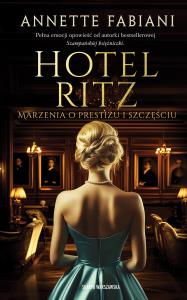 Hotel Ritz. Marzenia o prestiżu i szczęściu. Autor: Annette Fabiani. Dobreksiazki.pl Okładka książki Hotel Ritz. Marzenia o prestiżu i szczęściu