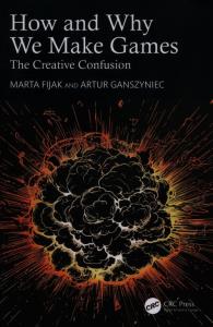 How and Why We Make Games. Autor: Fijak Marta, Ganszyniec Artur. Dobreksiazki.pl Okładka książki How and Why We Make Games