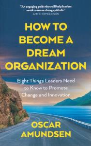 How to Become a Dream Organization. Autor: Amundsen Oscar. Dobreksiazki.pl Okładka książki How to Become a Dream Organization
