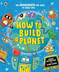 How to Build a Planet. Autor: Moira Butterfield. Dobreksiazki.pl Okładka książki How to Build a Planet