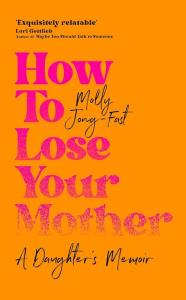How to Lose Your Mother. Autor: Jong-Fast Molly. Dobreksiazki.pl Okładka książki How to Lose Your Mother
