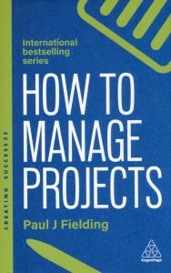 How to manage projects wer. angielska. Autor: Paul J. Fielding. Dobreksiazki.pl Okładka książki How to manage projects wer. angielska