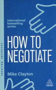 How to negotiate. Practical and proven skills to help you strike better deals wer. angielska. Autor: Mike Clayton. Dobreksiazki.pl Okładka książki How to negotiate. Practical and proven skills to help you strike better deals wer. angielska
