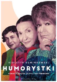 Humorystki. Kobiety, które uczyły nas śmiechu. Autor: Ozminkowski Violetta. Dobreksiazki.pl Okładka książki Humorystki. Kobiety, które uczyły nas śmiechu