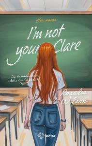 I'm not your Clare. Autor: Rosalie Wilson. Dobreksiazki.pl Okładka książki I'm not your Clare