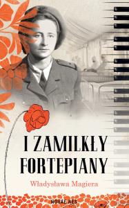 I zamilkły fortepiany. Autor: Władysława Magiera. Dobreksiazki.pl Okładka książki I zamilkły fortepiany