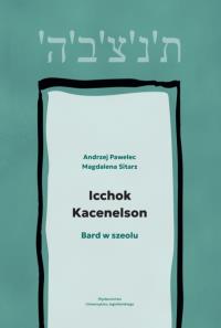 Icchok Kacenelson. Bard w szeolu. Autor: Andrzej Pawelec, Sitarz Magdalena. Dobreksiazki.pl Okładka książki Icchok Kacenelson. Bard w szeolu
