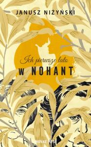 Ich pierwsze lato w Nohant. Autor: Janusz Niżyński. Dobreksiazki.pl Okładka książki Ich pierwsze lato w Nohant