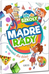 Idę do szkoły. Mądre rady. Autor: Katarzyna Kądziela. Dobreksiazki.pl Okładka książki Idę do szkoły. Mądre rady