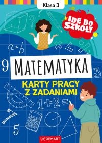 Idę do szkoły. Matematyka. Klasa 3. Karty pracy z zadaniami. Autor: Wiligórska Monika. Dobreksiazki.pl Okładka książki Idę do szkoły. Matematyka. Klasa 3. Karty pracy z zadaniami