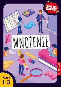 Idę do szkoły. Mnożenie. Klasy 1-3. Autor: Wiligórska Monika. Dobreksiazki.pl Okładka książki Idę do szkoły. Mnożenie. Klasy 1-3