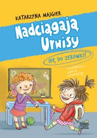 Idę do zerówki! Nadciągają Urwisy. Tom 3. Autor: Katarzyna Majgier. Dobreksiazki.pl Okładka książki Idę do zerówki! Nadciągają Urwisy. Tom 3