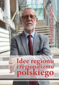 Idee regionu i regionalizmu polskiego. Autor: Kowalczyk Ryszard. Dobreksiazki.pl Okładka książki Idee regionu i regionalizmu polskiego