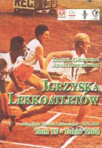 Igrzyska lekkoatletów Tom 15 Tokio 1964. Autor: Grinberg Daniel, Parczewski Adam. Dobreksiazki.pl Okładka książki Igrzyska lekkoatletów Tom 15 Tokio 1964