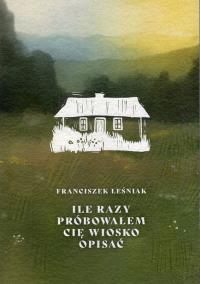 Okładka książki Ile razy próbowałem cię wiosko opisać