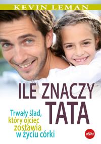 Okładka książki Ile znaczy tata. Trwały ślad, który ojciec zostawia w życiu córki