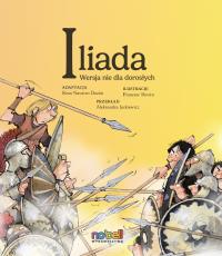 Iliada. Wersja nie dla dorosłych. Autor: Rosa Navarro Durán, Rovira Francesc. Dobreksiazki.pl Okładka książki Iliada. Wersja nie dla dorosłych