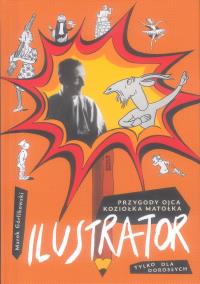 Ilustrator. Przygody ojca Koziołka Matołka dla dorosłych. Autor: Znak. Dobreksiazki.pl Okładka książki Ilustrator. Przygody ojca Koziołka Matołka dla dorosłych