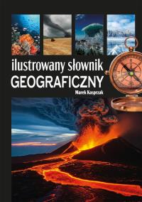 Ilustrowany słownik geograficzny. Autor: Marek Kasprzak. Dobreksiazki.pl Okładka książki Ilustrowany słownik geograficzny