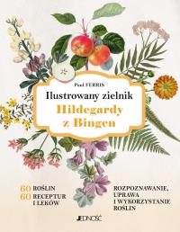 Ilustrowany zielnik Hildegardy z Bingen. Autor: Paul Ferris. Dobreksiazki.pl Okładka książki Ilustrowany zielnik Hildegardy z Bingen