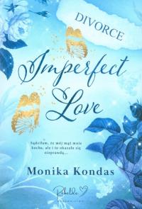 Imperfect Love. Autor: Monika Kondas. Dobreksiazki.pl Okładka książki Imperfect Love