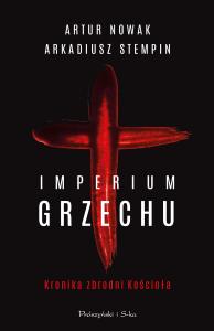 Imperium grzechu. Kronika zbrodni Kościoła. Autor: Artur Nowak, Stempin Arkadiusz. Dobreksiazki.pl Okładka książki Imperium grzechu. Kronika zbrodni Kościoła