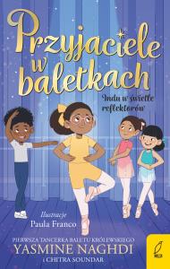 Indu w świetle reflektorów. Przyjaciele w baletkach. Autor: Naghdi Yasmine, Soundar Chitra. Dobreksiazki.pl Okładka książki Indu w świetle reflektorów. Przyjaciele w baletkach