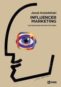 Influencer marketing. Autor: Jacek Kotarbiński. Dobreksiazki.pl Okładka książki Influencer marketing