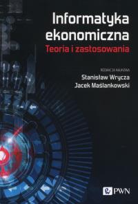 Informatyka ekonomiczna Teoria i zastosowania. Autor: Maślankowski Jacek, Stanisław Wrycz. Dobreksiazki.pl Okładka książki Informatyka ekonomiczna Teoria i zastosowania