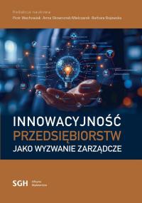 Innowacyjność przedsiębiorstw jako wyzwanie.... Autor: red. Piotr Wachowiak, Skowronek-Mielczarek Anna. Dobreksiazki.pl Okładka książki Innowacyjność przedsiębiorstw jako wyzwanie...