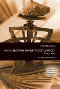 Innymi słowami. Umiejętności tłumacza. Autor: Balcerzan Edward. Dobreksiazki.pl Okładka książki Innymi słowami. Umiejętności tłumacza