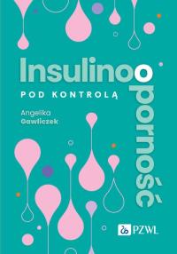 Insulinooporność pod kontrolą. Autor: Gawliczek Angelika. Dobreksiazki.pl Okładka książki Insulinooporność pod kontrolą