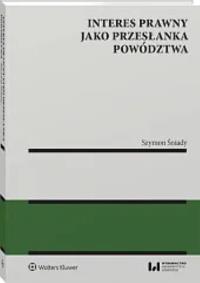 Interes prawny jako przesłanka powództwa. Autor: Szymon Śniady. Dobreksiazki.pl Okładka książki Interes prawny jako przesłanka powództwa