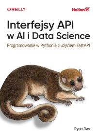 Interfejsy API w AI i Data Science. Programowanie w Pythonie z użyciem FastAPIinform. Autor: Ryan Day. Dobreksiazki.pl Okładka książki Interfejsy API w AI i Data Science. Programowanie w Pythonie z użyciem FastAPIinform