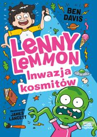 Inwazja kosmitów. Lenny Lemmon. Tom 3. Autor: Davis Ben. Dobreksiazki.pl Okładka książki Inwazja kosmitów. Lenny Lemmon. Tom 3