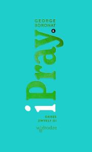 iPray. Okres Zwykły III. Autor: George Boronat. Dobreksiazki.pl Okładka książki iPray. Okres Zwykły III