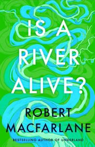 Is a River Alive?. Autor: Macfarlane Robert. Dobreksiazki.pl Okładka książki Is a River Alive?