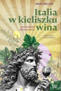 Italia w kieliszku wina. Autor: Millon Marc. Dobreksiazki.pl Okładka książki Italia w kieliszku wina