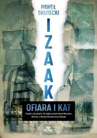 Izaak. Ofiara i kat. Autor: Paweł Skutecki. Dobreksiazki.pl Okładka książki Izaak. Ofiara i kat