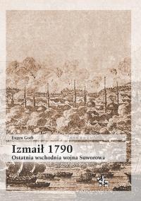 Izmaił 1790. Ostatnia wschodnia wojna Suworowa. Autor: Gorb Eugen. Dobreksiazki.pl Okładka książki Izmaił 1790. Ostatnia wschodnia wojna Suworowa