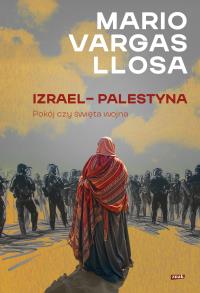 Izrael – Palestyna. Pokój czy święta wojna. Autor: Mario Vargas Llosa. Dobreksiazki.pl Okładka książki Izrael – Palestyna. Pokój czy święta wojna
