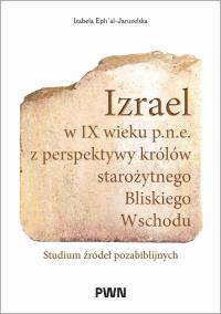 Okładka książki Izrael w IX wieku p.n.e. z perspektywy królów starożytnego Bliskiego Wschodu