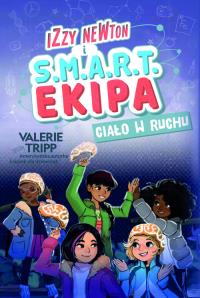 Izzy Newton i S.M.A.R.T. Ekipa. Ciało w ruchu. Autor: Valerie Tripp. Dobreksiazki.pl Okładka książki Izzy Newton i S.M.A.R.T. Ekipa. Ciało w ruchu