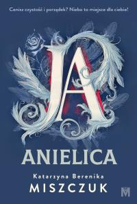 Ja, anielica. Autor: Katarzyna Berenika Miszczuk. Dobreksiazki.pl Okładka książki Ja, anielica