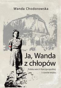 Ja, Wanda z chłopów. Autor: Chodorowska Wanda. Dobreksiazki.pl Okładka książki Ja, Wanda z chłopów