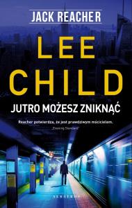 Jack Reacher. Jutro możesz zniknąć. Autor: Child Lee. Dobreksiazki.pl Okładka książki Jack Reacher. Jutro możesz zniknąć