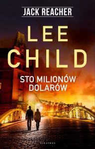 Jack Reacher. Sto milionów dolarów. Autor: Child Lee. Dobreksiazki.pl Okładka książki Jack Reacher. Sto milionów dolarów