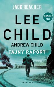 Jack Reacher Tajny raport. Autor: Child Andrew, Child Lee. Dobreksiazki.pl Okładka książki Jack Reacher Tajny raport