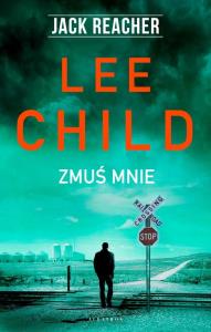 Jack Reacher. Zmuś mnie. Autor: Child Lee. Dobreksiazki.pl Okładka książki Jack Reacher. Zmuś mnie